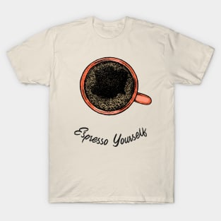 Espresso yourself T-Shirt